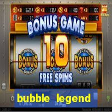 bubble legend ganhar dinheiro